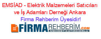 EMSİAD+-+Elektrik+Malzemeleri+Satıcıları+ve+İş+Adamları+Derneği+Ankara Firma+Rehberim+Üyesidir!