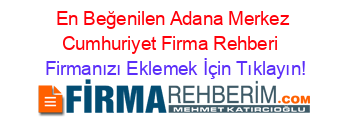 En+Beğenilen+Adana+Merkez+Cumhuriyet+Firma+Rehberi+ Firmanızı+Eklemek+İçin+Tıklayın!