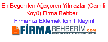 En+Beğenilen+Ağaçören+Yilmazlar+(Camili+Köyü)+Firma+Rehberi+ Firmanızı+Eklemek+İçin+Tıklayın!