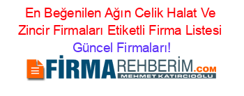 En+Beğenilen+Ağın+Celik+Halat+Ve+Zincir+Firmaları+Etiketli+Firma+Listesi Güncel+Firmaları!