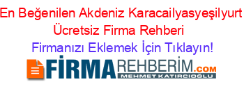 En+Beğenilen+Akdeniz+Karacailyasyeşilyurt+Ücretsiz+Firma+Rehberi+ Firmanızı+Eklemek+İçin+Tıklayın!