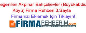 En+Beğenilen+Akpınar+Bahçelievler+(Büyükabdiuşaği+Köyü)+Firma+Rehberi+3.Sayfa+ Firmanızı+Eklemek+İçin+Tıklayın!