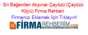 En+Beğenilen+Akpınar+Çayözü+(Çayözü+Köyü)+Firma+Rehberi+ Firmanızı+Eklemek+İçin+Tıklayın!