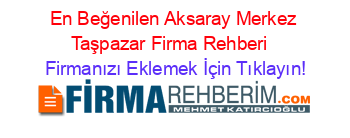 En+Beğenilen+Aksaray+Merkez+Taşpazar+Firma+Rehberi+ Firmanızı+Eklemek+İçin+Tıklayın!