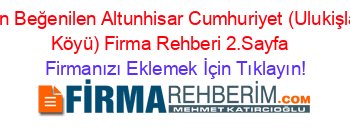 En+Beğenilen+Altunhisar+Cumhuriyet+(Ulukişla+Köyü)+Firma+Rehberi+2.Sayfa+ Firmanızı+Eklemek+İçin+Tıklayın!