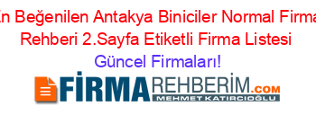 En+Beğenilen+Antakya+Biniciler+Normal+Firma+Rehberi+2.Sayfa+Etiketli+Firma+Listesi Güncel+Firmaları!