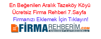 En+Beğenilen+Aralık+Tazeköy+Köyü+Ücretsiz+Firma+Rehberi+7.Sayfa+ Firmanızı+Eklemek+İçin+Tıklayın!