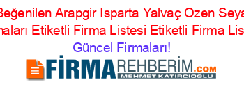 En+Beğenilen+Arapgir+Isparta+Yalvaç+Ozen+Seyahat+Firmaları+Etiketli+Firma+Listesi+Etiketli+Firma+Listesi Güncel+Firmaları!