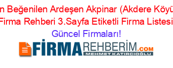 En+Beğenilen+Ardeşen+Akpinar+(Akdere+Köyü)+Firma+Rehberi+3.Sayfa+Etiketli+Firma+Listesi Güncel+Firmaları!