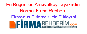 En+Beğenilen+Arnavutköy+Tayakadın+Normal+Firma+Rehberi+ Firmanızı+Eklemek+İçin+Tıklayın!