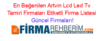 En+Beğenilen+Artvin+Lcd+Led+Tv+Tamiri+Firmaları+Etiketli+Firma+Listesi Güncel+Firmaları!
