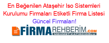 En+Beğenilen+Ataşehir+Iso+Sistemleri+Kurulumu+Firmaları+Etiketli+Firma+Listesi Güncel+Firmaları!