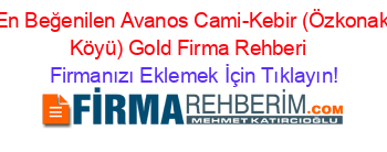 En+Beğenilen+Avanos+Cami-Kebir+(Özkonak+Köyü)+Gold+Firma+Rehberi+ Firmanızı+Eklemek+İçin+Tıklayın!