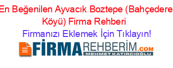 En+Beğenilen+Ayvacık+Boztepe+(Bahçedere+Köyü)+Firma+Rehberi+ Firmanızı+Eklemek+İçin+Tıklayın!