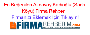 En+Beğenilen+Azdavay+Kadioğlu+(Sada+Köyü)+Firma+Rehberi+ Firmanızı+Eklemek+İçin+Tıklayın!