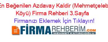 En+Beğenilen+Azdavay+Kaldir+(Mehmetçelebi+Köyü)+Firma+Rehberi+3.Sayfa+ Firmanızı+Eklemek+İçin+Tıklayın!
