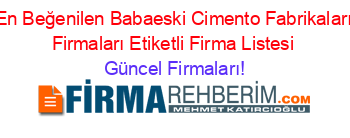 En+Beğenilen+Babaeski+Cimento+Fabrikaları+Firmaları+Etiketli+Firma+Listesi Güncel+Firmaları!