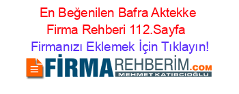 En+Beğenilen+Bafra+Aktekke+Firma+Rehberi+112.Sayfa+ Firmanızı+Eklemek+İçin+Tıklayın!
