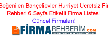 En+Beğenilen+Bahçelievler+Hürriyet+Ucretsiz+Firma+Rehberi+6.Sayfa+Etiketli+Firma+Listesi Güncel+Firmaları!