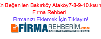 En+Beğenilen+Bakırköy+Ataköy7-8-9-10.kısım+Firma+Rehberi+ Firmanızı+Eklemek+İçin+Tıklayın!