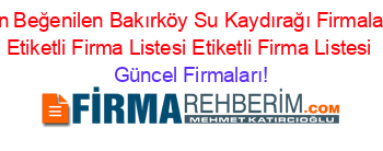 En+Beğenilen+Bakırköy+Su+Kaydırağı+Firmaları+Etiketli+Firma+Listesi+Etiketli+Firma+Listesi Güncel+Firmaları!