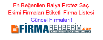 En+Beğenilen+Balya+Protez+Saç+Ekimi+Firmaları+Etiketli+Firma+Listesi Güncel+Firmaları!