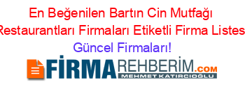 En+Beğenilen+Bartın+Cin+Mutfağı+Restaurantları+Firmaları+Etiketli+Firma+Listesi Güncel+Firmaları!