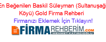 En+Beğenilen+Baskil+Süleyman+(Sultanuşaği+Köyü)+Gold+Firma+Rehberi+ Firmanızı+Eklemek+İçin+Tıklayın!