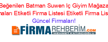 En+Beğenilen+Batman+Suwen+Iç+Giyim+Mağazaları+Firmaları+Etiketli+Firma+Listesi+Etiketli+Firma+Listesi Güncel+Firmaları!