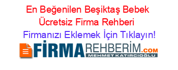 En+Beğenilen+Beşiktaş+Bebek+Ücretsiz+Firma+Rehberi+ Firmanızı+Eklemek+İçin+Tıklayın!