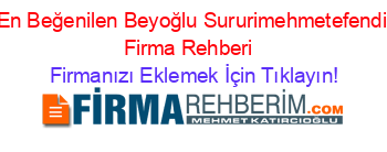 En+Beğenilen+Beyoğlu+Sururimehmetefendi+Firma+Rehberi+ Firmanızı+Eklemek+İçin+Tıklayın!