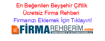 En+Beğenilen+Beyşehir+Çiftlik+Ücretsiz+Firma+Rehberi+ Firmanızı+Eklemek+İçin+Tıklayın!