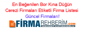 En+Beğenilen+Bor+Kına+Düğün+Cerezi+Firmaları+Etiketli+Firma+Listesi Güncel+Firmaları!