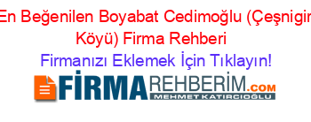 En+Beğenilen+Boyabat+Cedimoğlu+(Çeşnigir+Köyü)+Firma+Rehberi+ Firmanızı+Eklemek+İçin+Tıklayın!