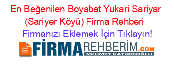 En+Beğenilen+Boyabat+Yukari+Sariyar+(Sariyer+Köyü)+Firma+Rehberi+ Firmanızı+Eklemek+İçin+Tıklayın!