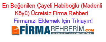 En+Beğenilen+Çayeli+Habiboğlu+(Madenli+Köyü)+Ücretsiz+Firma+Rehberi+ Firmanızı+Eklemek+İçin+Tıklayın!