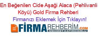 En+Beğenilen+Cide+Aşaği+Alaca+(Pehlivanli+Köyü)+Gold+Firma+Rehberi+ Firmanızı+Eklemek+İçin+Tıklayın!