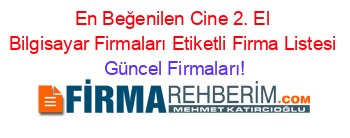 En+Beğenilen+Cine+2.+El+Bilgisayar+Firmaları+Etiketli+Firma+Listesi Güncel+Firmaları!