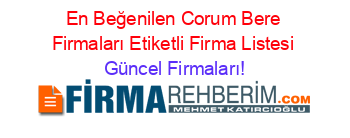 En+Beğenilen+Corum+Bere+Firmaları+Etiketli+Firma+Listesi Güncel+Firmaları!