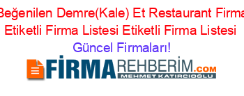 En+Beğenilen+Demre(Kale)+Et+Restaurant+Firmaları+Etiketli+Firma+Listesi+Etiketli+Firma+Listesi Güncel+Firmaları!