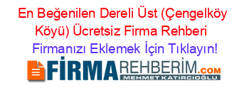 En+Beğenilen+Dereli+Üst+(Çengelköy+Köyü)+Ücretsiz+Firma+Rehberi+ Firmanızı+Eklemek+İçin+Tıklayın!