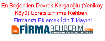 En+Beğenilen+Devrek+Kargaoğlu+(Yeniköy+Köyü)+Ücretsiz+Firma+Rehberi+ Firmanızı+Eklemek+İçin+Tıklayın!