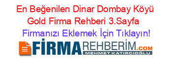 En+Beğenilen+Dinar+Dombay+Köyü+Gold+Firma+Rehberi+3.Sayfa+ Firmanızı+Eklemek+İçin+Tıklayın!