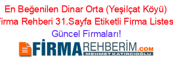 En+Beğenilen+Dinar+Orta+(Yeşilçat+Köyü)+Firma+Rehberi+31.Sayfa+Etiketli+Firma+Listesi Güncel+Firmaları!