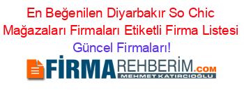 En+Beğenilen+Diyarbakır+So+Chic+Mağazaları+Firmaları+Etiketli+Firma+Listesi Güncel+Firmaları!