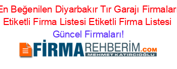 En+Beğenilen+Diyarbakır+Tır+Garajı+Firmaları+Etiketli+Firma+Listesi+Etiketli+Firma+Listesi Güncel+Firmaları!