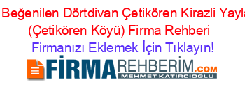 En+Beğenilen+Dörtdivan+Çetikören+Kirazli+Yaylasi+(Çetikören+Köyü)+Firma+Rehberi+ Firmanızı+Eklemek+İçin+Tıklayın!