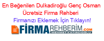 En+Beğenilen+Dulkadiroğlu+Genç+Osman+Ücretsiz+Firma+Rehberi+ Firmanızı+Eklemek+İçin+Tıklayın!