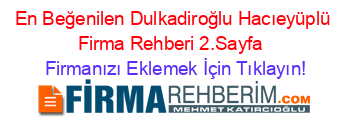 En+Beğenilen+Dulkadiroğlu+Hacıeyüplü+Firma+Rehberi+2.Sayfa+ Firmanızı+Eklemek+İçin+Tıklayın!