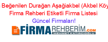 En+Beğenilen+Durağan+Aşağiakbel+(Akbel+Köyü)+Firma+Rehberi+Etiketli+Firma+Listesi Güncel+Firmaları!